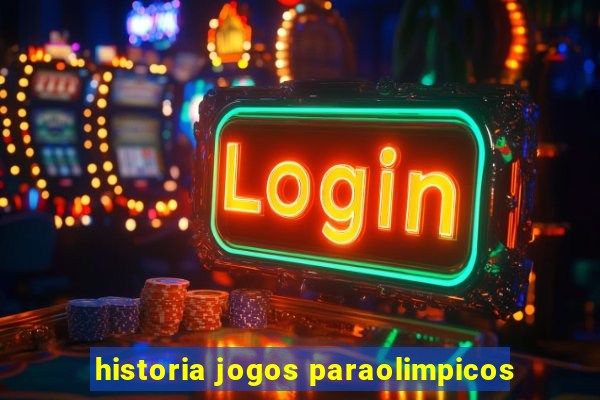 historia jogos paraolimpicos